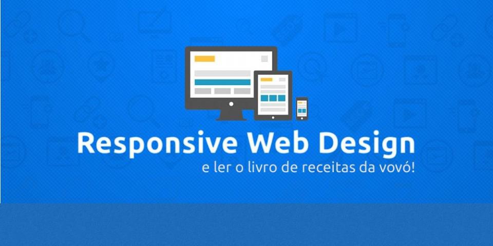 Adaptação ou responsividade? Vamos ler o livro de receitas da vovó